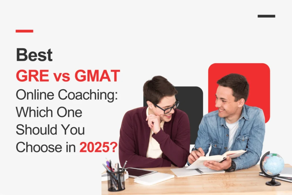 Best GRE vs GMAT Online Coaching: Which One Should You Choose in 2025?
